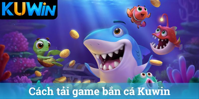 Cách tải game bắn cá Kuwin