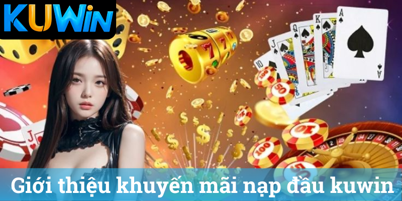 Giới thiệu khuyến mãi nạp đầu kuwin