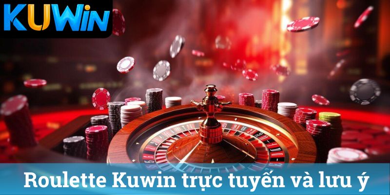 Roulette Kuwin trực tuyến và lưu ý
